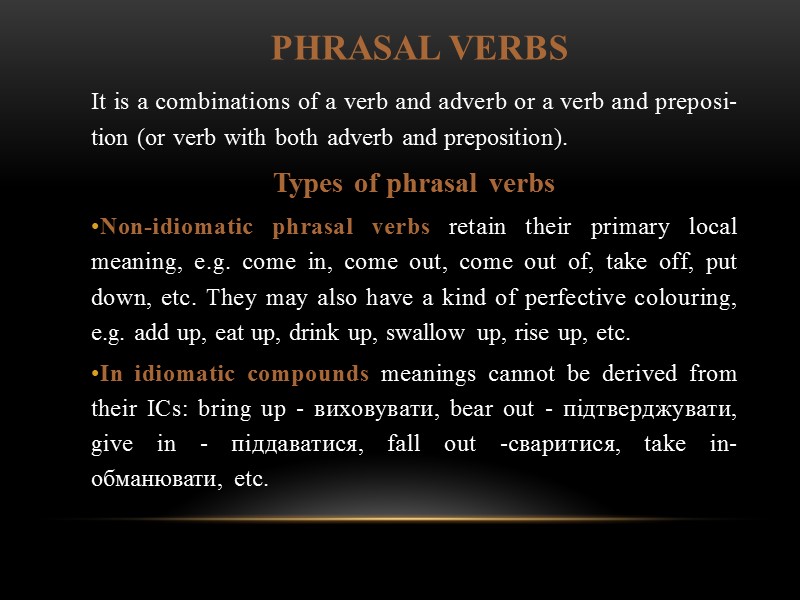 PHRASAL VERBS It is a combinations of a verb and adverb or a verb